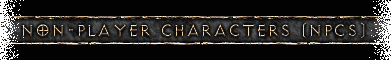 Non-Player Characters (NPCs)